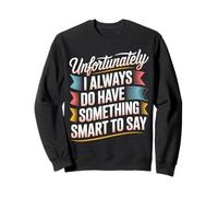 Sadly I Always Have Something Smart to Say - Sudadera