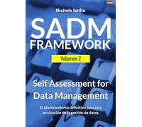 SADM Framework: Self Assessment for Data Management - Volume 2/2: El método definitivo para los Assessment de Gestión del Dato