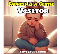 Sadness Is a Gentle Visitor:: A Heartwarming Children’s Story with Easy-to-Understand Lessons about Sadness, Comfort, Friendship, and Hope | 8.5x8.5 ... Bedtime Reading, and Classroom Activities