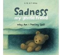 Sadness, my gentle friend. A Book About Feelings for Toddlers (kids aged 3-5 and above): How can you help toddlers understand emotions? Beautiful ... to recognize and talk about their feelings.