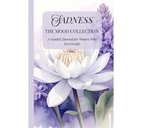 SADNESS: The Mood Collection, A Guided Journal For Women Who Feel Deeply, 116 pages, 6x9