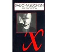 Sadomasochism: Painful Perversion or Pleasurable Play? (Sexual politics) by Bill (William) Thompson (1994-12-01)