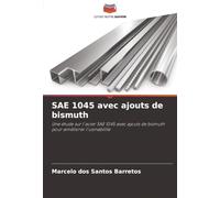 SAE 1045 avec ajouts de bismuth: Une étude sur l'acier SAE 1045 avec ajouts de bismuth pour améliorer l'usinabilité