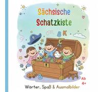 Sächsische Schatzkiste - Wörter, Spaß & Ausmalbilder: Ein liebevolles Malbuch für Kinder mit lustigen sächsischen Wörtern ab 4+, 60 Bilder
