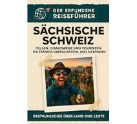Sächsische Schweiz: Felsen, Chaoswege und Touristen, die ständig überschätzen, was sie können. Der erfundene Reiseführer