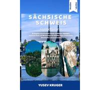 Sächsische Schweiz Reiseführer 2026-2027: Malerische Wanderungen, Basteibrücke und Tagesausflüge ab Dresden: Insider-Tipps und einfache Planung im Elbsandsteingebirge.
