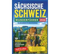 Sächsische Schweiz Wanderführer 2026: Elbsandsteingebirge, Basteibrücke, Top Wanderwege, Karten & Nationalpark Touren (leicht bis schwer)