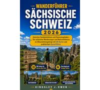 Sächsische Schweiz Wanderführer 2026: Zwischen Sandsteinfelsen und Panoramapfaden - Die schönsten Wanderungen und Naturerlebnisse im Elbsandsteingebirge mit QR-Karten und praktischem Sprachführer