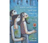 Sa'ed Atshan Queer Palestine and the Empire of Critique (Tapa blanda)