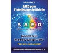 SAED pour l’Intelligence Artificielle: Comment poser les bonnes questions à l’IA ? (Méthodes FOH pour l’Intelligence Artificielle)