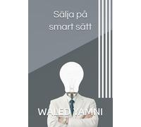 Sälja på smart sätt: Enkla metoder för att lära sig sälja från professionella säljare