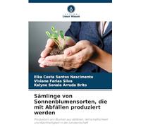 Sämlinge von Sonnenblumensorten, die mit Abfällen produziert werden: Produktion von Blumen aus Abfällen, Wirtschaftlichkeit und Nachhaltigkeit in der Landwirtschaft