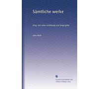 Sämtliche werke: hrsg. mit einer einleitung und biographie
