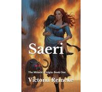 Saeri: The Miracle's Origin: Book One (Children Of The Phoenix)