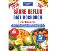 SÄURE REFLUX DIÄT KOCHBUCH FÜR SENIOREN: Über 80 schnelle nahrhafte und leckere Rezepte zur Linderung von Sodbrennen zur Beruhigung von GERD-Beschwerden und LPR-Symptomen für eine bessere Verdauung
