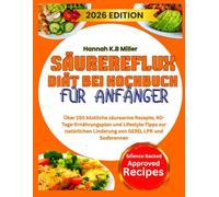 SÄUREREFLUX DIÄT BEI KOCHBUCH FÜR ANFÄNGER: Über 150 köstliche säurearme Rezepte, 60-Tage-Ernährungsplan und Lifestyle-Tipps zur natürlichen Linderung von GERD, LPR und Sodbrennen