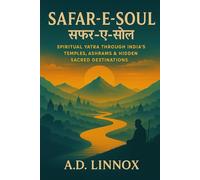 Safar-e-Soul: Spiritual Yatra Through India’s Temples, Ashrams & Hidden Sacred Destinations