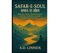 Safar-e-Soul: Spiritual Yatra Through India’s Temples, Ashrams & Hidden Sacred Destinations