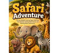 Safari Adventure: 50 Cozy Wildlife Coloring Pages Filled with Cute Animals, Exciting Safari Scenes and Relaxing Nature Adventures