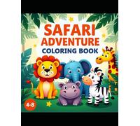 Safari Adventure: Coloring Book for Kids - Fun Animals to Color!: Hours of Creative Fun with Lions, Elephants, Giraffes, and More!