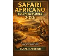 SAFARI AFRICANO PARA PRINCIPIANTES 2026: Todo lo que necesitas saber antes de tu primer safari