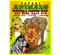 Safari Animals Coloring and Activity Book for Kids Ages 4-8: Lions, Giraffes, Elephants and African Animals - Dot-to-Dot, Tracing and Preschool ... with Dot-to-Dot, Coloring and Tracing - Wild