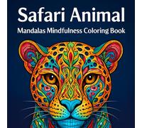 Safari Animals Coloring Book for Adults: Stress Relief Mandala Patterns with Wild Jungle and Safari Animal Designs for Mindfulness and Relaxation