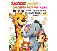 SAFARI ANIMALS COLORING BOOK FOR KIDS: BOLD & EASY WILD ANIMAL DESIGNS FOR TODDLERS AND CHILDREN: Learning and Fun Educational Activity Book Designs for kids who love art. Beginner friendly