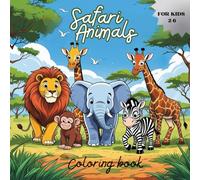 Safari animals coloring book for kids: Fun and Educational Coloring Pages of Lions, Elephants, Giraffes, and More for Ages 2-6
