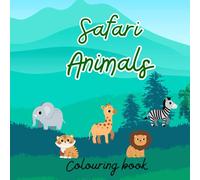 Safari Animals Colouring Book for Kids: Fun and Educational Colouring Pages of Lions, Elephants, Giraffes, and More for Ages 2-8