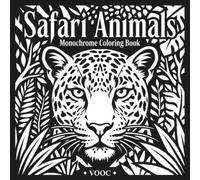 Safari Animals: Monochrome Coloring Book for Adults and Teens - White-on-Black Reverse Pages of Lions, Elephants and Leopards African Wildlife Relaxtation (Monochrome Escape Coloring)
