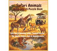 Safari Animals Word Search Puzzle Book: 100 Fun & Relaxing Safari Themed Puzzles for Adults, Seniors, Kids & Animal Lovers