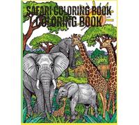 Safari Coloring Book: Color your way through the wild