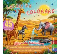 Safari da Colorare: Un viaggio nella savana tra leoni, giraffe e tante avventure da colorare!