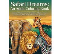 Safari Dreams: An Adult Colouring Book: Intricate African Animal Designs for Adults - Hours of Creative Relaxation and Artistic Expression