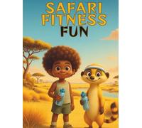 Safari Fitness Fun: A 3-in-1 Safari Adventure of Movement, Coloring, and Bedtime Stories for Children Ages 4-7