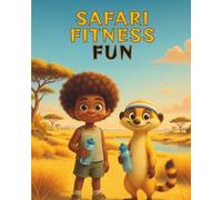 Safari Fitness Fun: A 3-in-1 Safari Adventure of Movement, Coloring, and Bedtime Stories for Children Ages 4-7