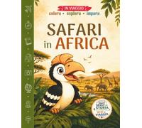 Safari in Africa: Una storia illustrata a colori da leggere e vivere, con disegni da colorare, giochi e curiosità sugli animali della savana per bambini dai 4 agli 8 anni