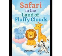 Safari in the Land of Fluffy Clouds: 80 Magical Cloud Safari Adventures with Cute Animals, Fantasy Creatures, and Puffy Dreamland Explorations for Kids