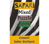Safari Mixed Puzzle Book - featuring Crossword, Sudoku and Word Search Challenges and Solutions. 120 Pages, 60 puzzles.: Safari Mixed Puzzle Book - ... -120 Pages, 60 puzzles of African wildlife.