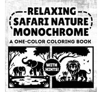 Safari Nature Monochrome Coloring Book: Relaxing Illustrations in Black and White, One Color, Still and Slow for Stress Relief and Fun for All Ages