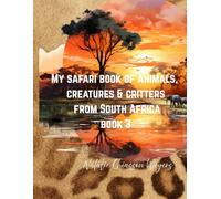Safari of Animals, Creatures, & Critters of South Africa: Book 3