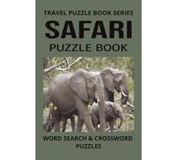 SAFARI PUZZLE BOOK: Word Search and Crossword Puzzle Book With Easy To Read Print About Safari, Africa, Wildlife and more. 6 by 9 inches, 120 Pages, ... Holidays And More (TRAVEL PUZZLE BOOK SERIES)