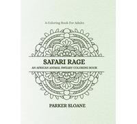 SAFARI RAGE: AN AFRICAN ANIMAL SWEARY COLORING BOOK (Unfiltered & Unbothered)