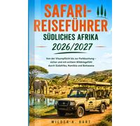 Safari-Reiseführer Südliches Afrika 2026/2027: Von der Visumpflicht bis zur Parkbuchung - sicher und mit echtem Wildnisgefühl durch Südafrika, Namibia und Botswana