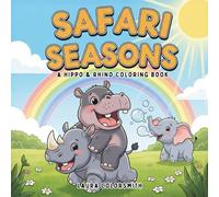 Safari Seasons - A Hippo & Rhino Coloring Book: Rhino & Hippo Adventures - A Cute Safari Coloring Book with Joyful Wildlife Scenes! (Coloring book: Seasons)