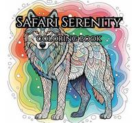 Safari Serenity: Adult Coloring Book For Mind Clarity: Relaxing and Unwind With the Beauty of Nature Beyond the Busy Life