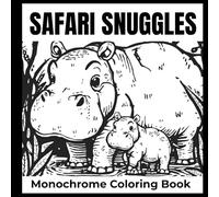 Safari Snuggles: Calming Monochrome Coloring Book Of Mama And Baby Safari Animals For Kids And Adults