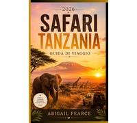 SAFARI TANZANIA - GUIDA DI VIAGGIO 2026