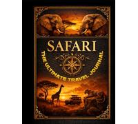 SAFARI: The Ultimate Travel Journal for Your Adventures Around the World